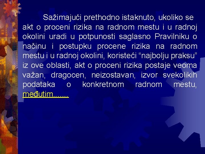 Sažimajući prethodno istaknuto, ukoliko se akt o proceni rizika na radnom mestu i u