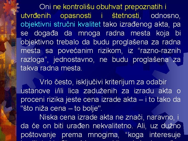 Oni ne kontrolišu obuhvat prepoznatih i utvrđenih opasnosti i štetnosti, odnosno, objektivni stručni kvalitet