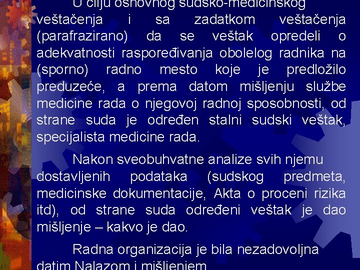 U cilju osnovnog sudsko-medicinskog veštačenja i sa zadatkom veštačenja (parafrazirano) da se veštak opredeli