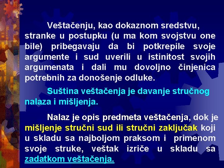 Veštačenju, kao dokaznom sredstvu, stranke u postupku (u ma kom svojstvu one bile) pribegavaju