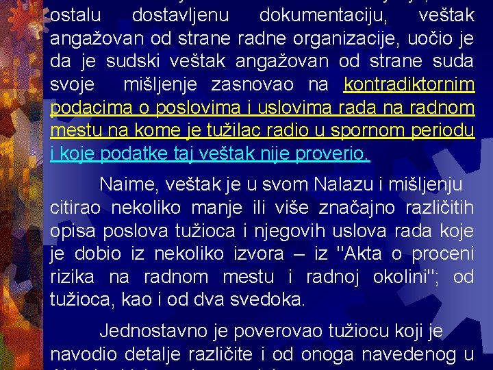 ostalu dostavljenu dokumentaciju, veštak angažovan od strane radne organizacije, uočio je da je sudski