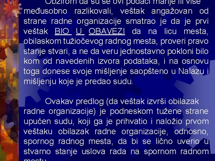 Obzirom da su se ovi podaci manje ili više međusobno razlikovali, veštak angažovan od