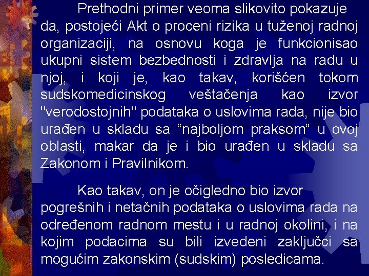 Prethodni primer veoma slikovito pokazuje da, postojeći Akt o proceni rizika u tuženoj radnoj