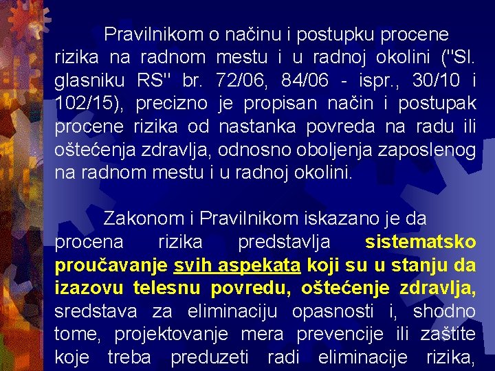Pravilnikom o načinu i postupku procene rizika na radnom mestu i u radnoj okolini