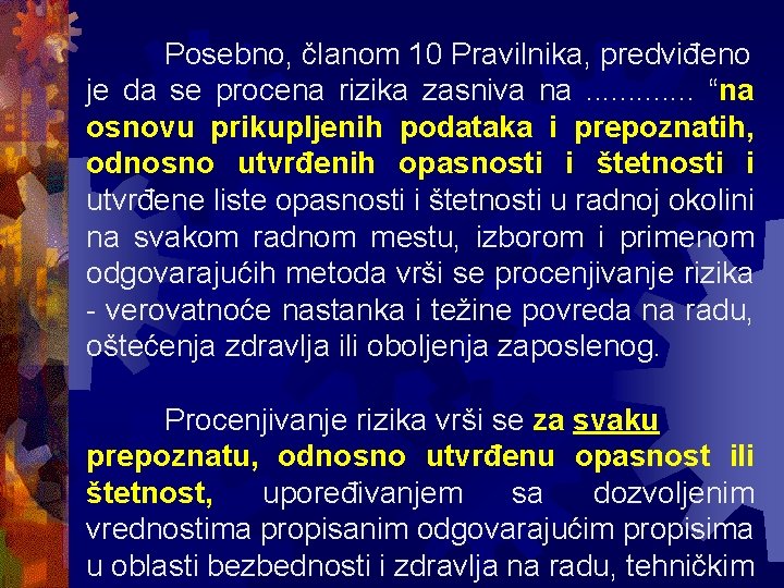 Posebno, članom 10 Pravilnika, predviđeno je da se procena rizika zasniva na. . .