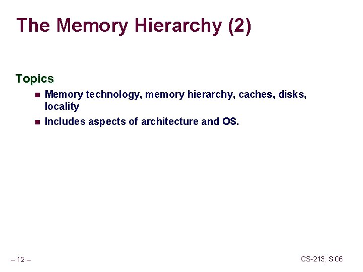 The Memory Hierarchy (2) Topics n n – 12 – Memory technology, memory hierarchy,