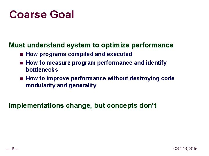Coarse Goal Must understand system to optimize performance n n n How programs compiled