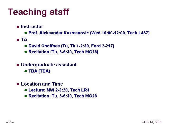 Teaching staff n Instructor l Prof. Aleksandar Kuzmanovic (Wed 10: 00 -12: 00, Tech