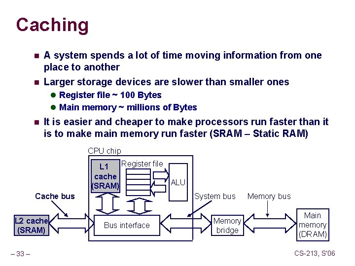Caching n A system spends a lot of time moving information from one place