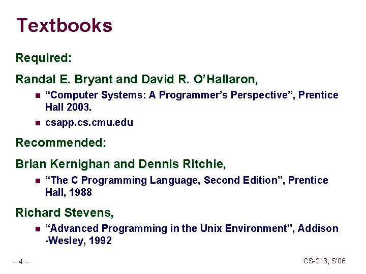 Textbooks Required: Randal E. Bryant and David R. O’Hallaron, n n “Computer Systems: A