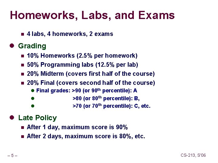 Homeworks, Labs, and Exams n 4 labs, 4 homeworks, 2 exams l Grading n