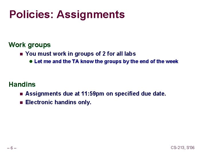 Policies: Assignments Work groups n You must work in groups of 2 for all