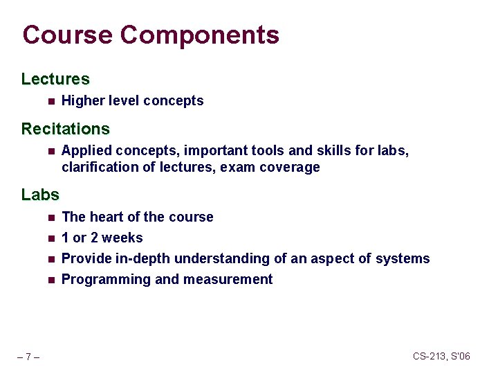 Course Components Lectures n Higher level concepts Recitations n Applied concepts, important tools and