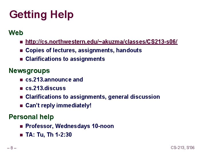 Getting Help Web n http: //cs. northwestern. edu/~akuzma/classes/CS 213 -s 06/ n Copies of