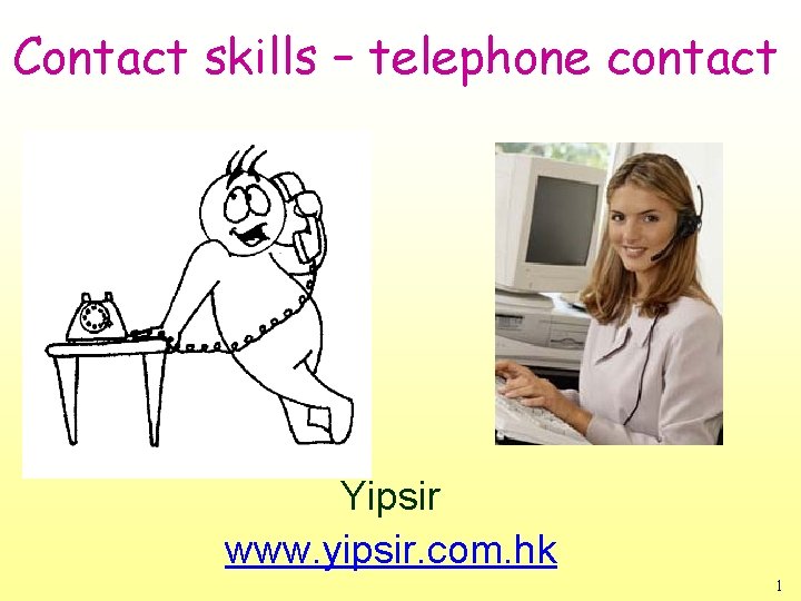 Contact skills – telephone contact Yipsir www. yipsir. com. hk 1 