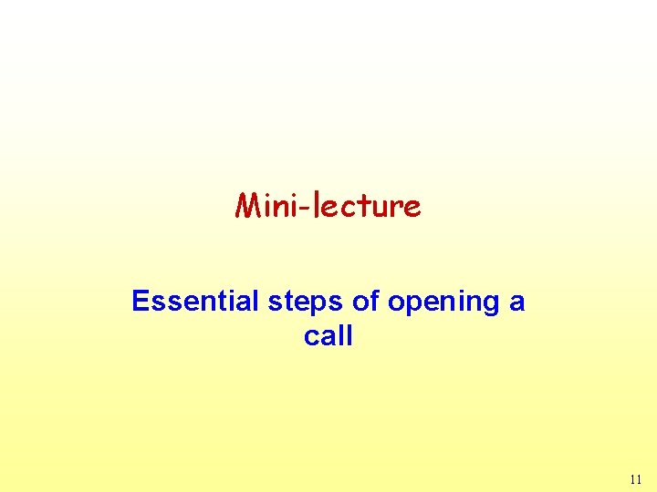Mini-lecture Essential steps of opening a call 11 