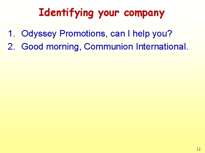 Identifying your company 1. Odyssey Promotions, can I help you? 2. Good morning, Communion