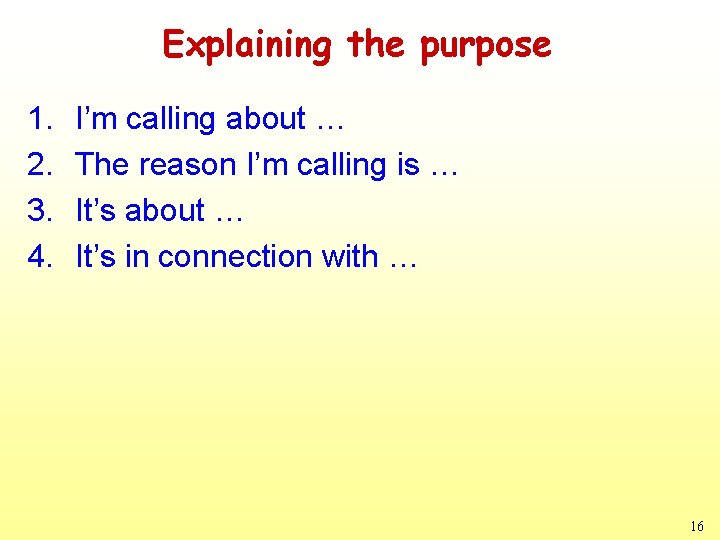 Explaining the purpose 1. 2. 3. 4. I’m calling about … The reason I’m