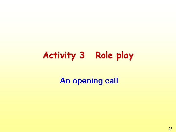Activity 3 Role play An opening call 27 