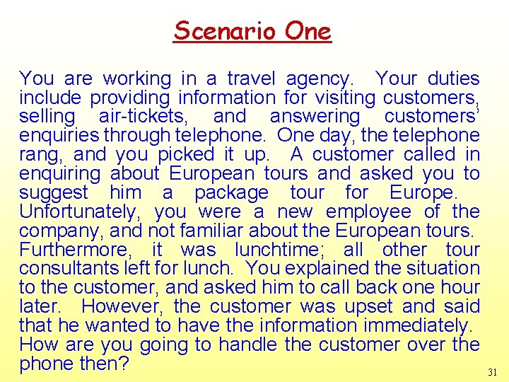 Scenario One You are working in a travel agency. Your duties include providing information
