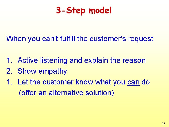 3 -Step model When you can’t fulfill the customer’s request 1. Active listening and