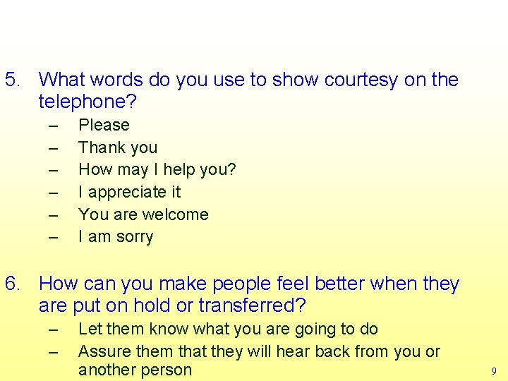 5. What words do you use to show courtesy on the telephone? – –