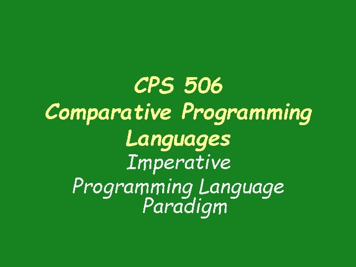 CPS 506 Comparative Programming Languages Imperative Programming Language Paradigm 