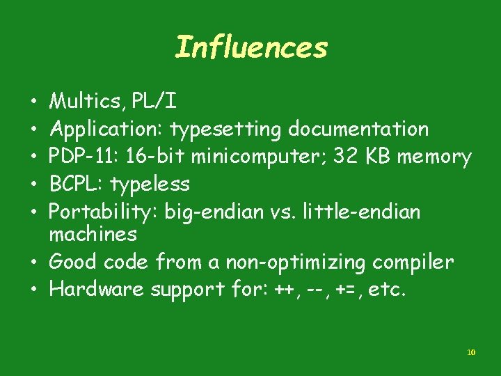 Influences Multics, PL/I Application: typesetting documentation PDP-11: 16 -bit minicomputer; 32 KB memory BCPL: