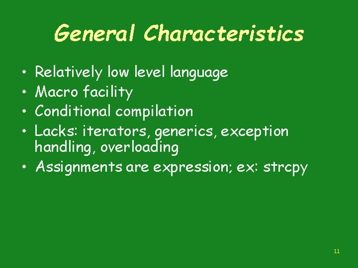 General Characteristics Relatively low level language Macro facility Conditional compilation Lacks: iterators, generics, exception