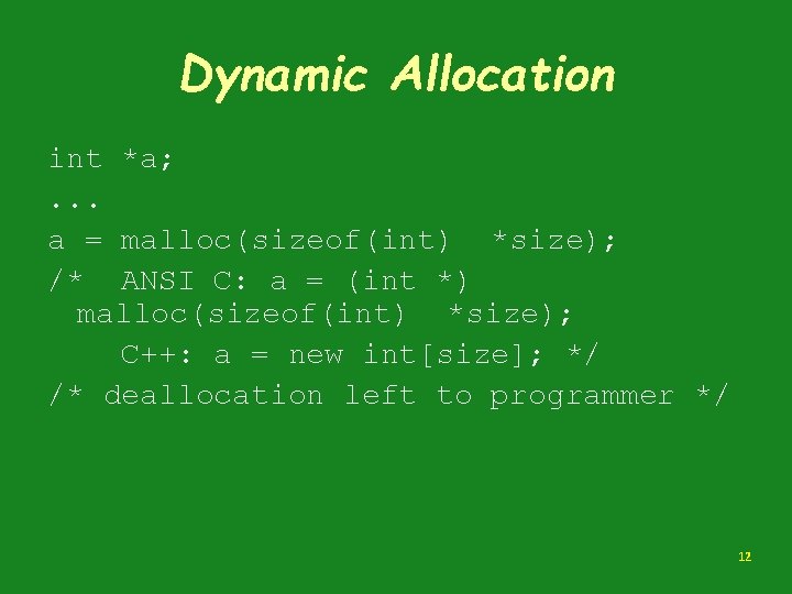 Dynamic Allocation int *a; . . . a = malloc(sizeof(int) *size); /* ANSI C:
