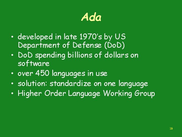 Ada • developed in late 1970’s by US Department of Defense (Do. D) •