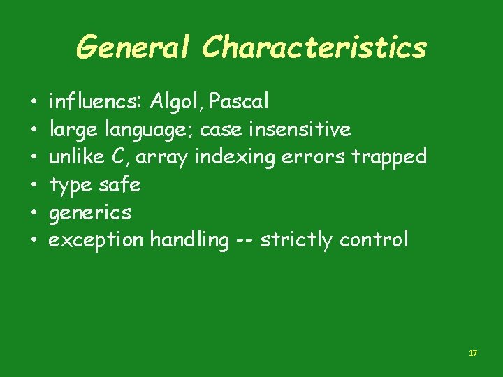 General Characteristics • • • influencs: Algol, Pascal large language; case insensitive unlike C,