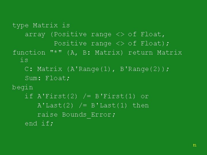 type Matrix is array (Positive range <> of Float, Positive range <> of Float);