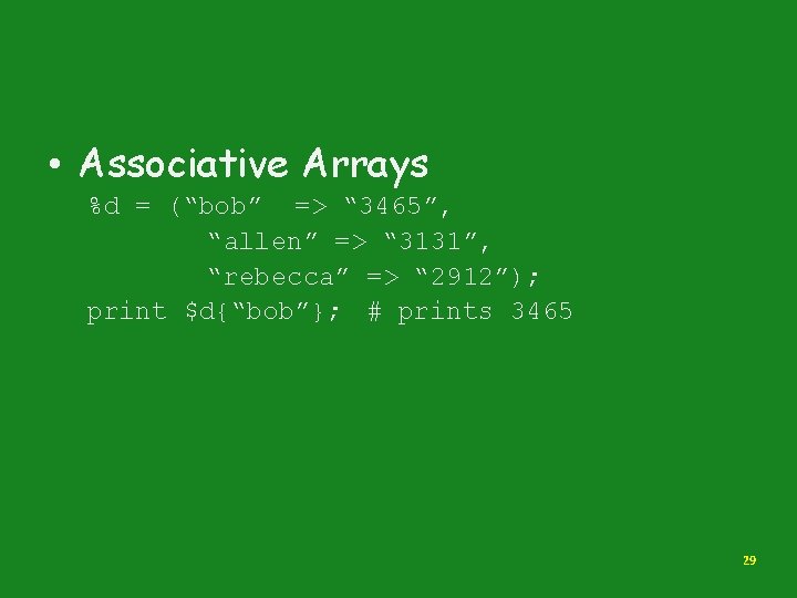  • Associative Arrays %d = (“bob” => “ 3465”, “allen” => “ 3131”,