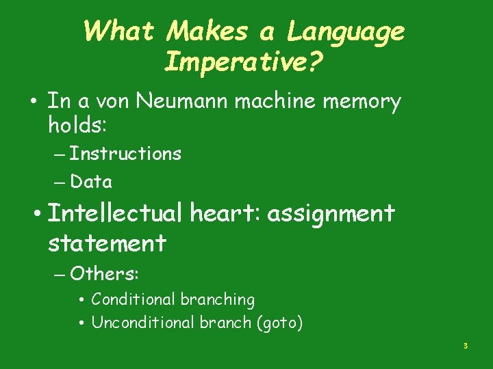 What Makes a Language Imperative? • In a von Neumann machine memory holds: –