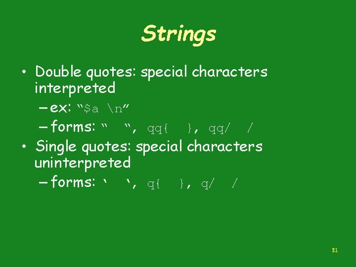 Strings • Double quotes: special characters interpreted – ex: “$a n” – forms: “