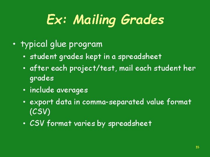 Ex: Mailing Grades • typical glue program • student grades kept in a spreadsheet