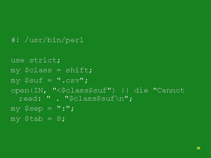 #! /usr/bin/perl use strict; my $class = shift; my $suf = ". csv"; open(IN,