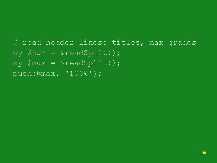 # read header lines: titles, max grades my @hdr = &read. Split(); my @max