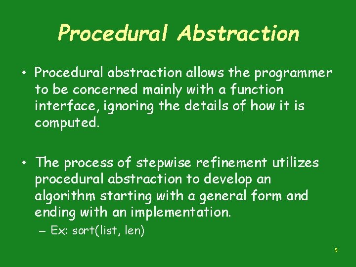 Procedural Abstraction • Procedural abstraction allows the programmer to be concerned mainly with a