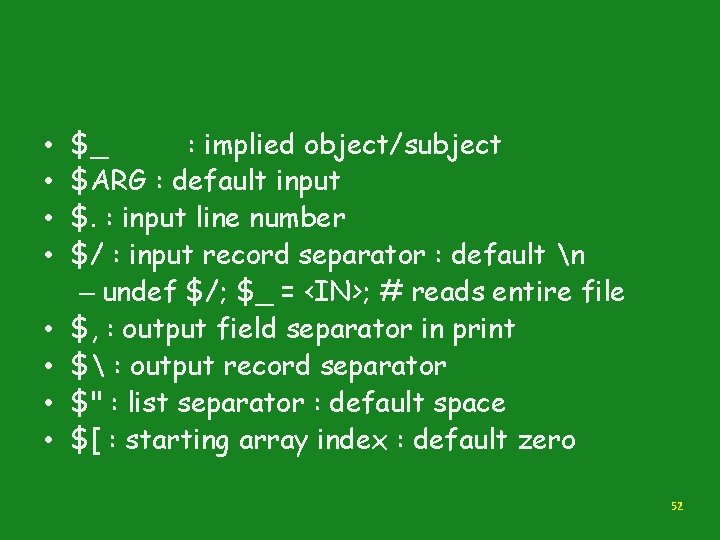  • • $_ : implied object/subject $ARG : default input $. : input