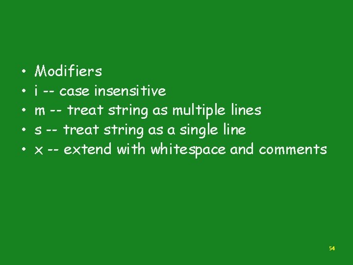  • • • Modifiers i -- case insensitive m -- treat string as