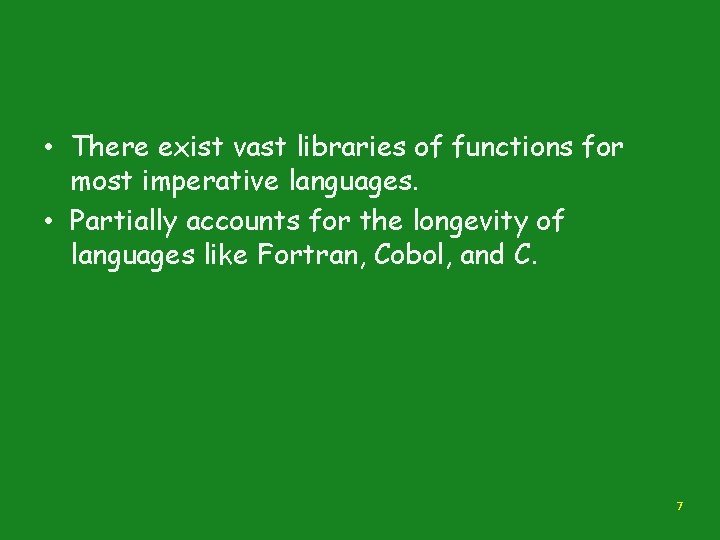  • There exist vast libraries of functions for most imperative languages. • Partially