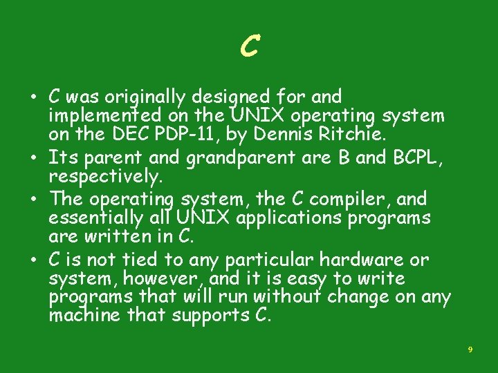 C • C was originally designed for and implemented on the UNIX operating system