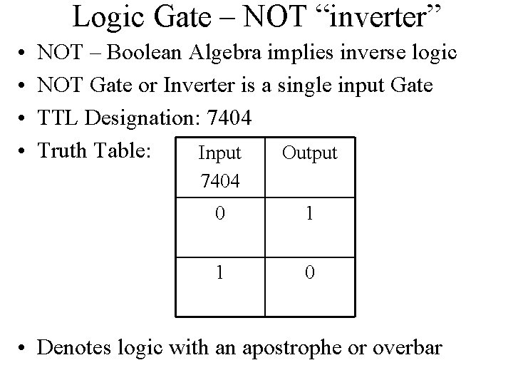 Logic Gate – NOT “inverter” • • NOT – Boolean Algebra implies inverse logic