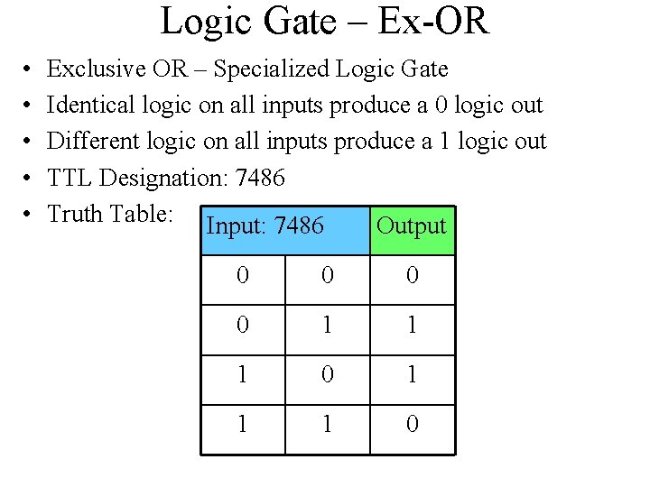 Logic Gate – Ex-OR • • • Exclusive OR – Specialized Logic Gate Identical