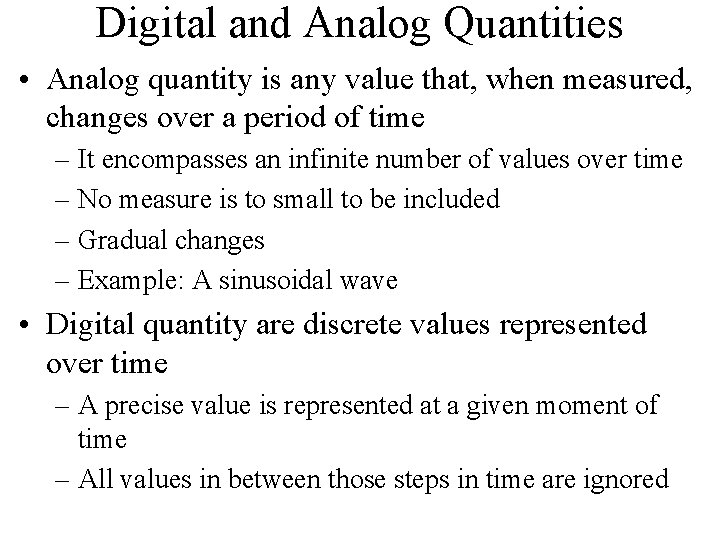 Digital and Analog Quantities • Analog quantity is any value that, when measured, changes