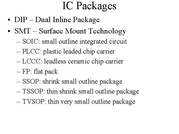 IC Packages • DIP – Dual Inline Package • SMT – Surface Mount Technology