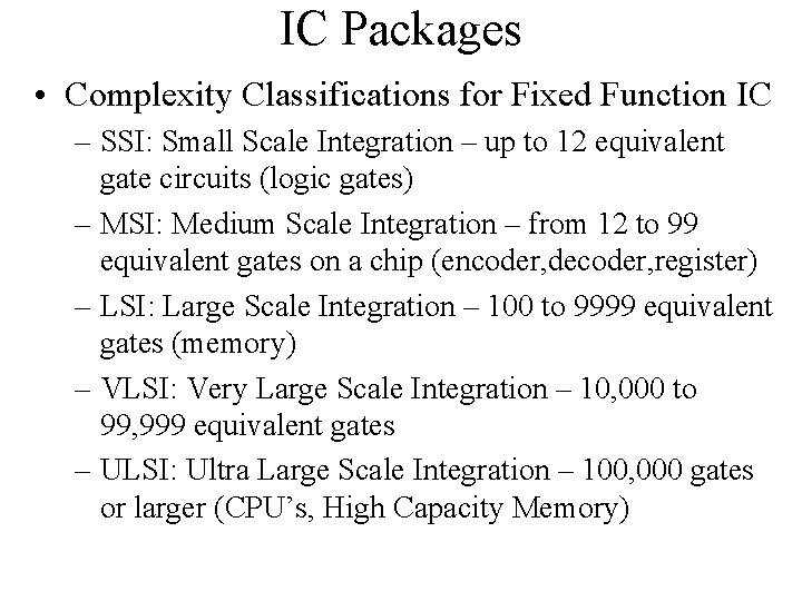 IC Packages • Complexity Classifications for Fixed Function IC – SSI: Small Scale Integration
