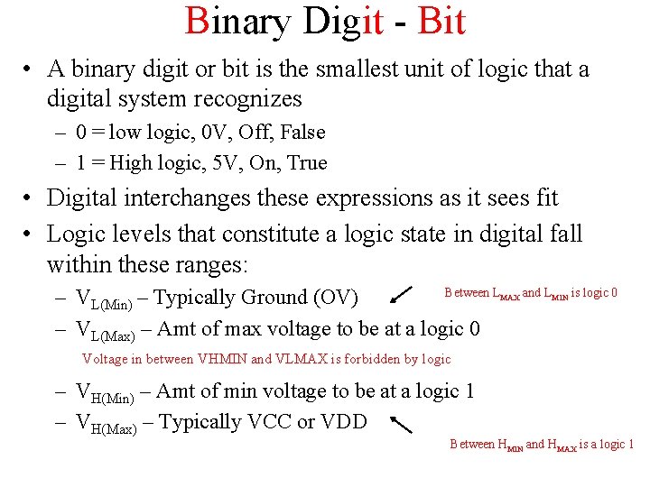Binary Digit - Bit • A binary digit or bit is the smallest unit